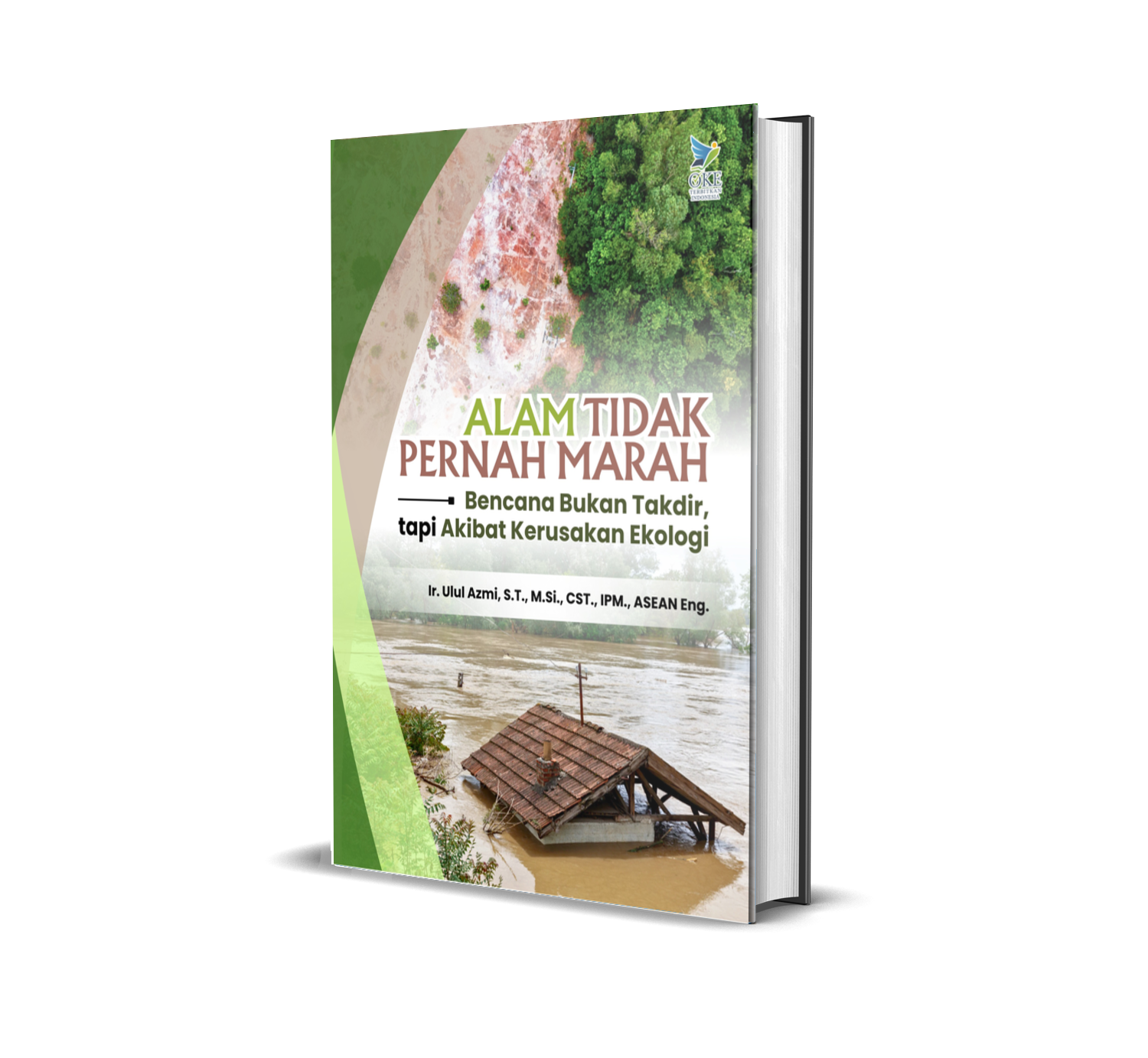 ALAM TIDAK PERNAH MARAH (BENCANA BUKAN TAKDIR, TAPI AKIBAT KERUSAKAN EKOLOGI)