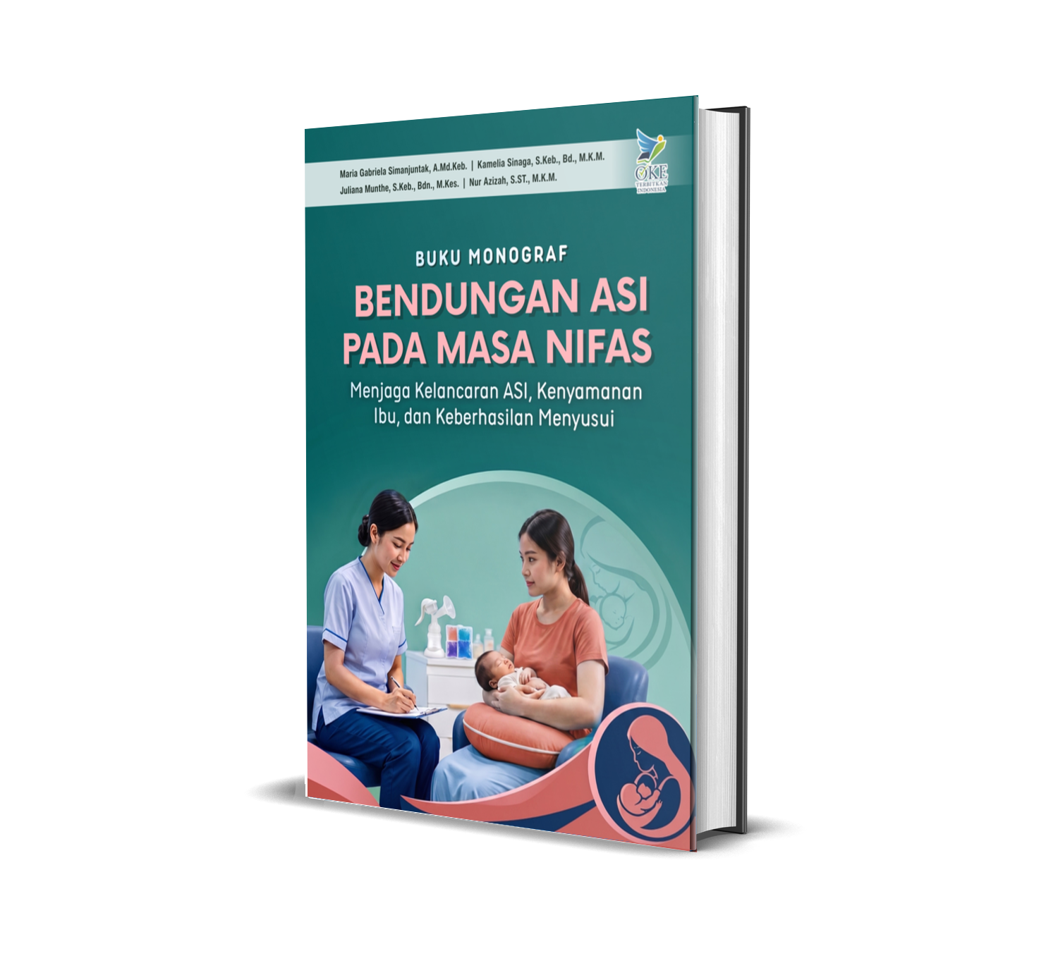 BUKU MONOGRAF BENDUNGAN ASI PADA MASA NIFAS (Menjaga Kelancaran ASI, Kenyamanan Ibu, dan Keberhasilan Menyusui)